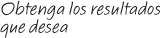 Obtenga los resultados que quiera