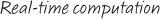 Real-time computation