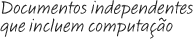 Documentos independentes incluem computa��o