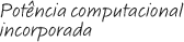 Poder computacional incorporado