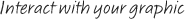 Interact with your graphic
