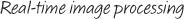 Real-time image processing