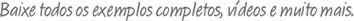 Fa�a o download de tudo, exemplos, v�deos, e muito mais.