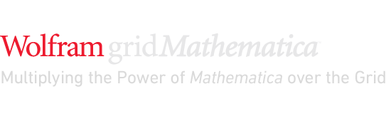 Wolfram gridMathematica 8—Multiplying the Power of Mathematica over the Grid Wolfram gridMathematica 8—Multiplying the Power of Mathematica over the Grid