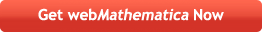 Get webMathematica Now Get webMathematica Now