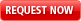 Request now Request now