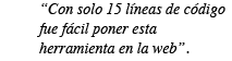 Con solamente 15 l�neas de c�digo, fue f�cil poner esta herramienta en la web