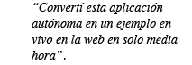 Convert� esta aplicaci�n aut�noma en un ejemplo en vivo en la web en s�lo media hora