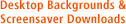 Desktop 
Backgrounds & Screensaver Downloads
