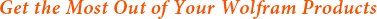 Get the most out of your Wolfram products